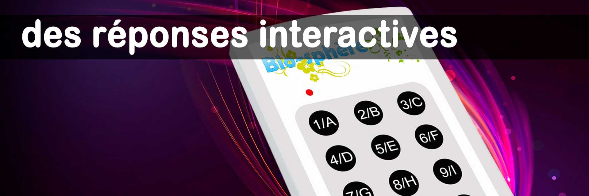 des réponses interactives